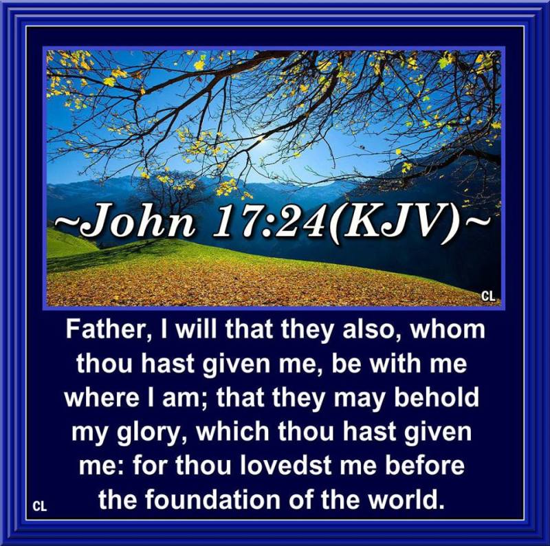 John 17:24 KJV!! | Kristi Ann's Haven